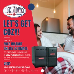 Try Hometown Heating & Cooling's free INSTANT online estimate to discover how much a new furnace will cost.