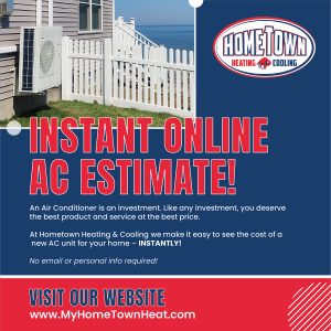At Hometown Heating & Cooling we make it easy to see the cost of a new AC unit – INSTANTLY!